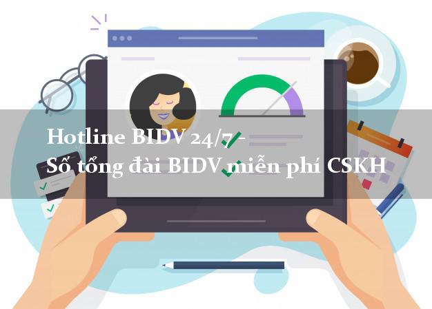 Hotline BIDV 24/7 - Số tổng đài BIDV miễn phí CSKH