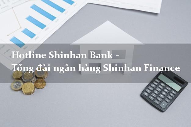 Hotline Shinhan Bank - Tổng đài ngân hàng Shinhan Finance