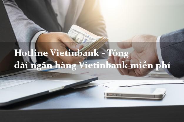 Hotline Vietinbank - Tổng đài ngân hàng Vietinbank miễn phí