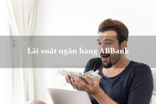 Lãi suất ngân hàng ABBank