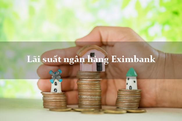 Lãi suất ngân hàng Eximbank