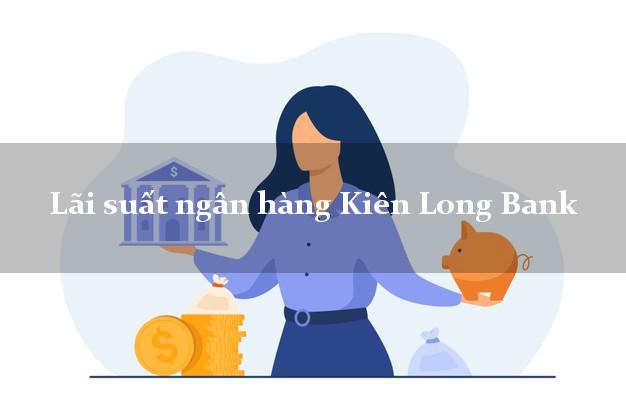 Lãi suất ngân hàng Kiên Long Bank