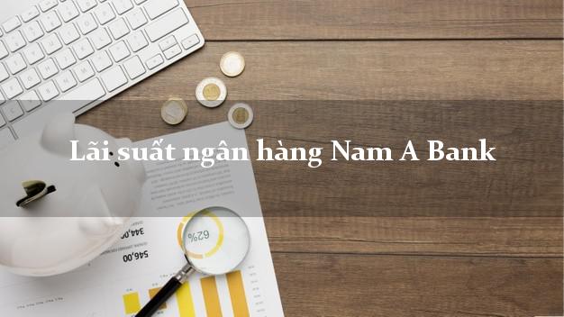 Lãi suất ngân hàng Nam A Bank