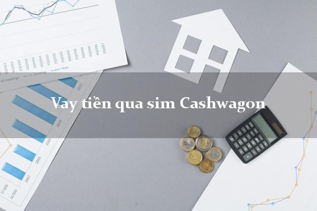 Vay tiền qua sim Cashwagon Online