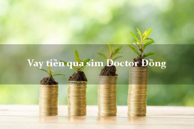 Vay tiền qua sim Doctor Đồng Online