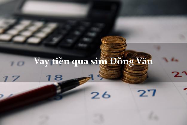 Vay tiền qua sim Đồng Văn Hà Giang