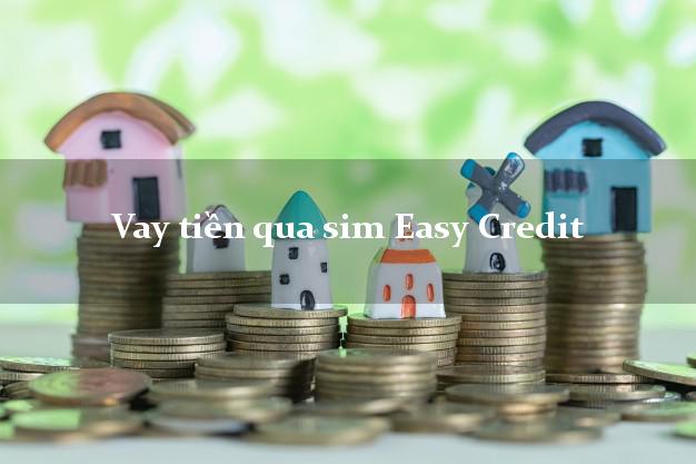 Vay tiền qua sim Easy Credit Online