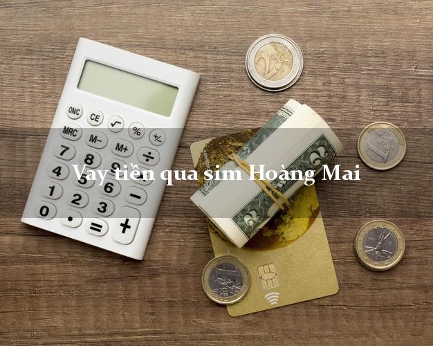 Vay tiền qua sim Hoàng Mai Hà Nội