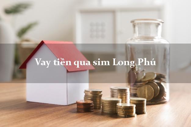Vay tiền qua sim Long Phú Sóc Trăng