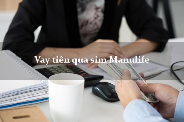 Vay tiền qua sim Manulife Online