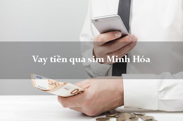 Vay tiền qua sim Minh Hóa Quảng Bình