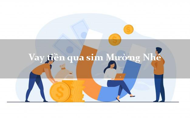 Vay tiền qua sim Mường Nhé Điện Biên