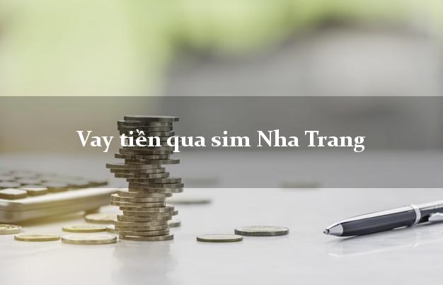 Vay tiền qua sim Nha Trang Khánh Hòa