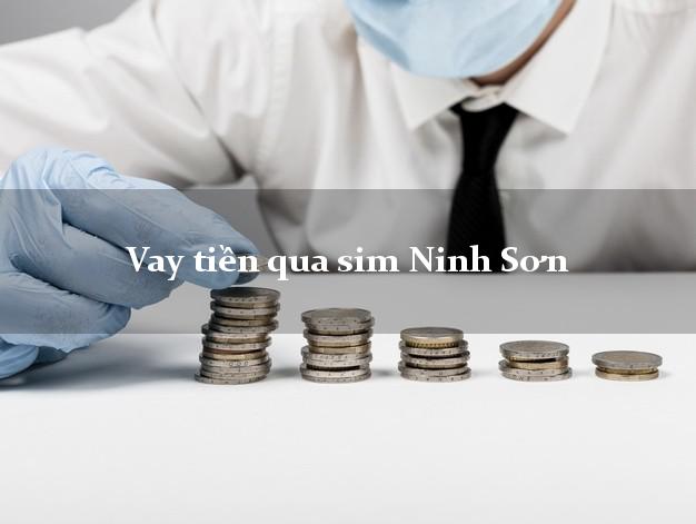Vay tiền qua sim Ninh Sơn Ninh Thuận