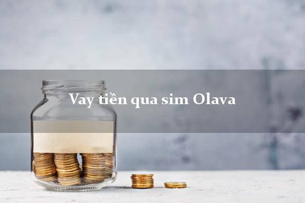 Vay tiền qua sim Olava Online