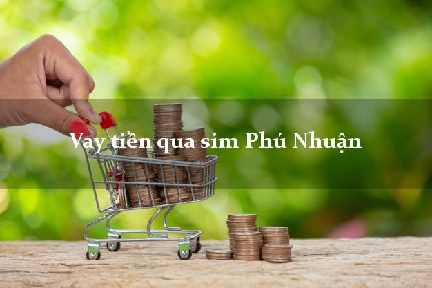 Vay tiền qua sim Phú Nhuận Hồ Chí Minh