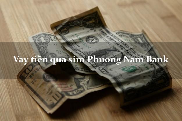 Vay tiền qua sim Phuong Nam Bank Mới nhất