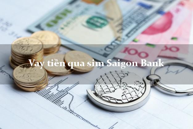 Vay tiền qua sim Saigon Bank Mới nhất
