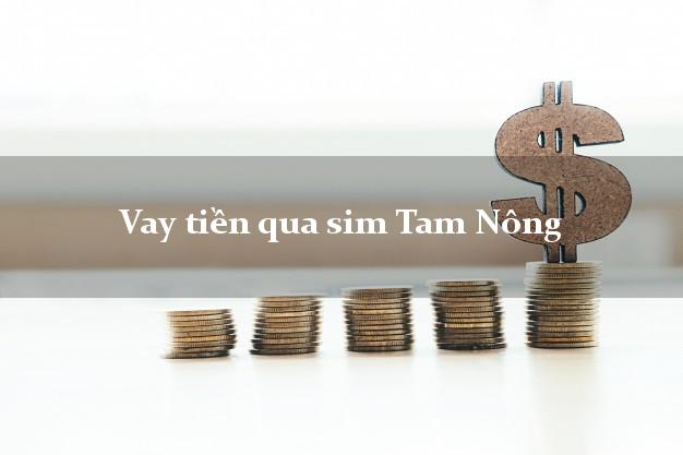 Vay tiền qua sim Tam Nông Phú Thọ