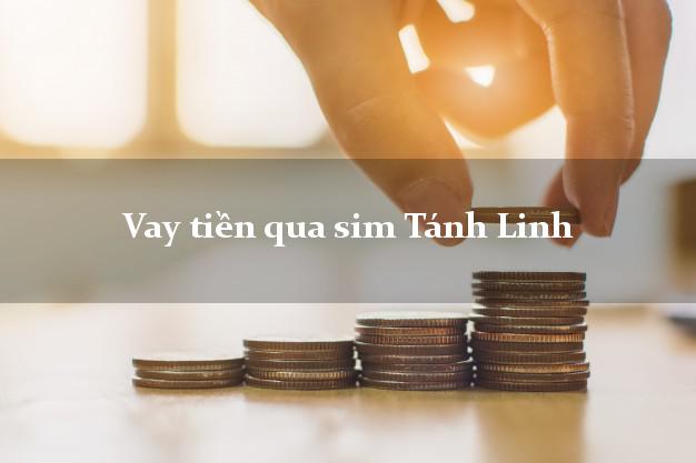 Vay tiền qua sim Tánh Linh Bình Thuận