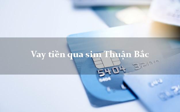 Vay tiền qua sim Thuận Bắc Ninh Thuận
