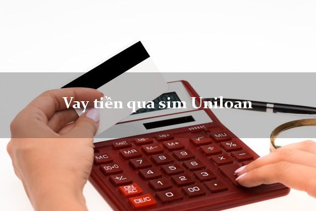 Vay tiền qua sim Uniloan Online
