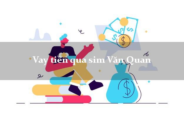 Vay tiền qua sim Văn Quan Lạng Sơn