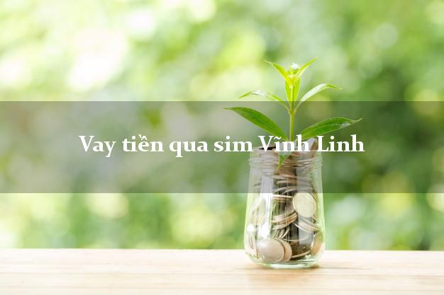 Vay tiền qua sim Vĩnh Linh Quảng Trị
